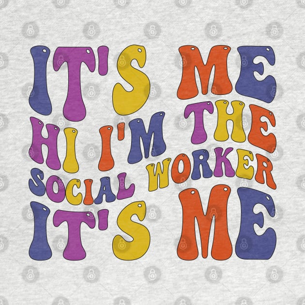 Its Me Hi I'm The Social Worker Its Me by mdr design